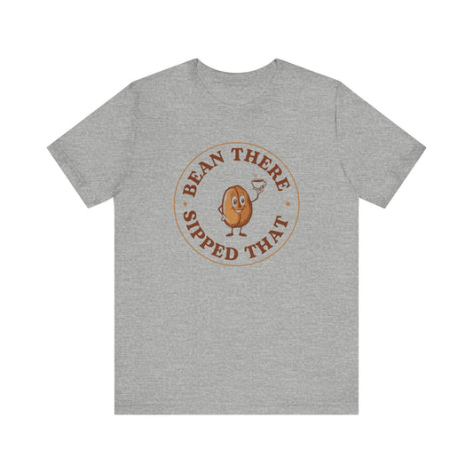 “Bean There, Sipped That” Cute Coffee Lover Tee