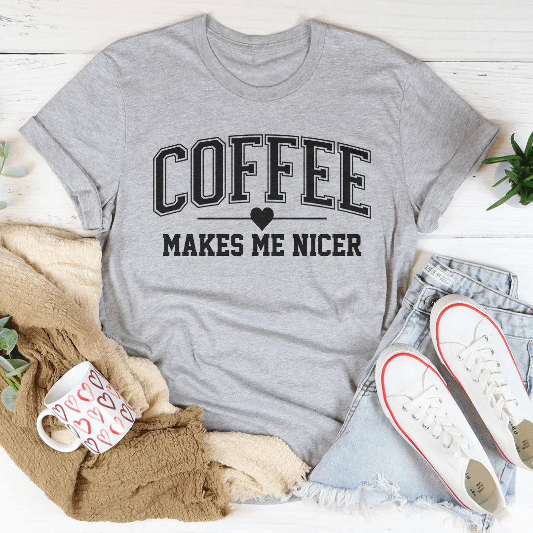 Coffee Makes Me Nicer Tee