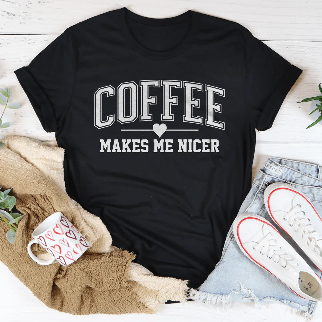 Coffee Makes Me Nicer Tee